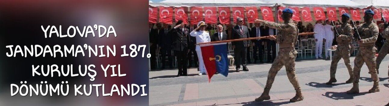 YALOVA’DA JANDARMA’NIN 187. KURULUŞ YIL DÖNÜMÜ KUTLANDI