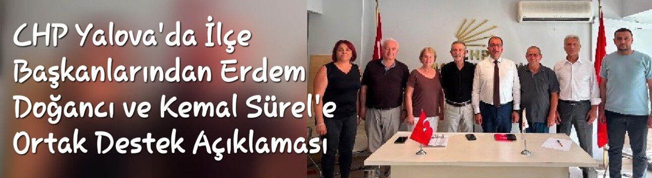 CHP Yalova'da İlçe Başkanlarından Erdem Doğancı ve Kemal Sürel'e Ortak Destek Açıklaması