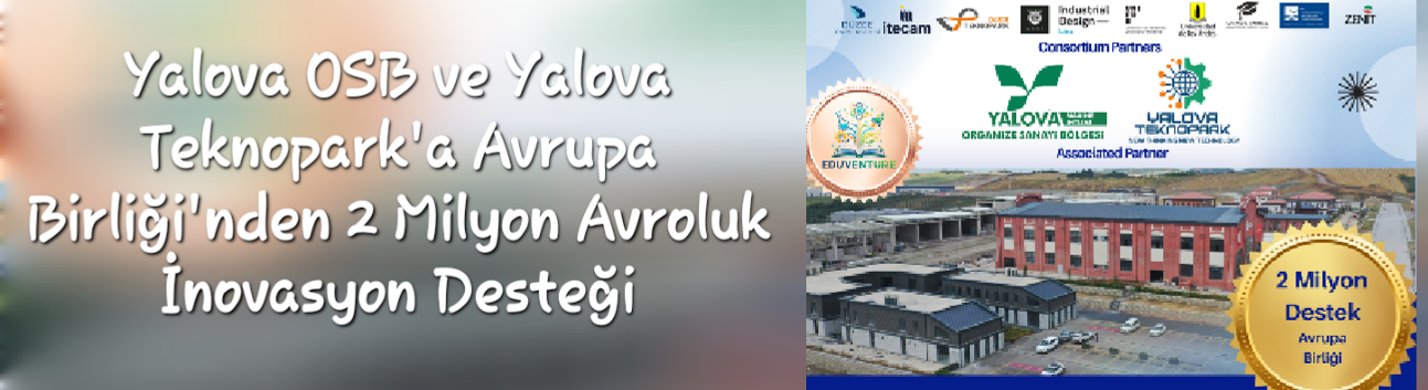 Yalova OSB ve Yalova Teknopark'a Avrupa Birliği'nden 2 Milyon Avroluk İnovasyon Desteği