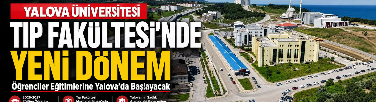 Yalova Üniversitesi Tıp Fakültesi’nde Yeni Dönem: Öğrenciler Eğitimlerine Yalova’da Başlayacak