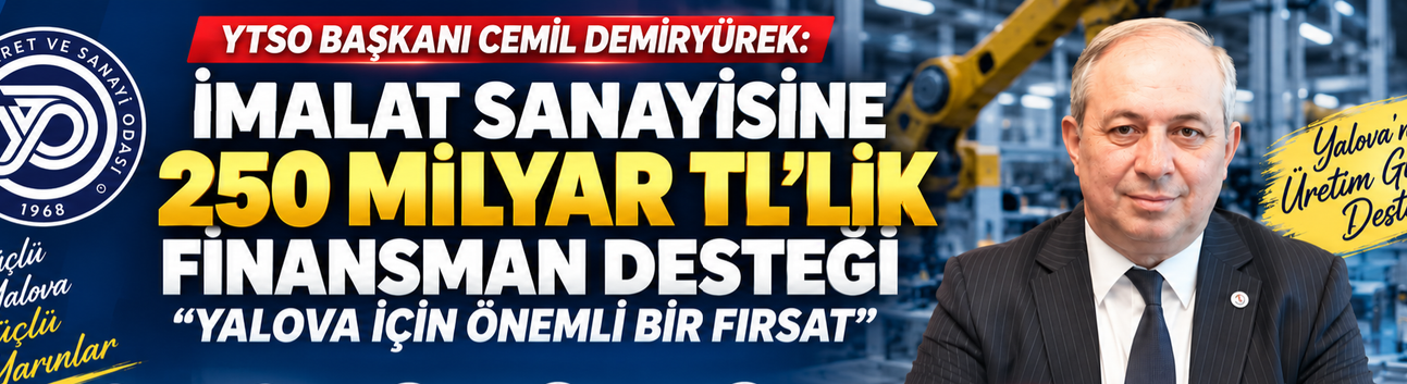 YTSO Başkanı Demiryürek: 250 Milyar TL’lik Finansman Yalova İçin Fırsat