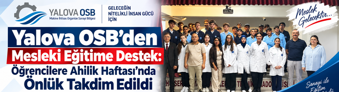 Yalova OSB’den Mesleki Eğitime Destek: Öğrencilere Ahilik Haftası’nda Önlük Takdim Edildi